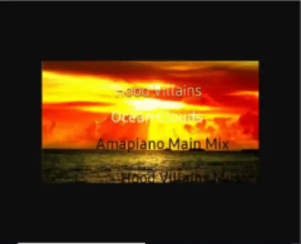 Hood Villains - Ocean Clouds (Amapiano Mix)